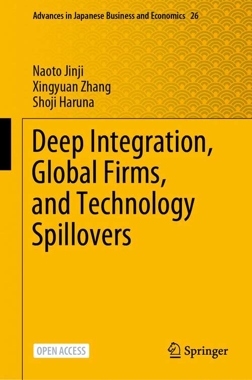 Book cover of Deep Integration, Global Firms, and Technology Spillovers (1st ed. 2022) (Advances in Japanese Business and Economics #26)