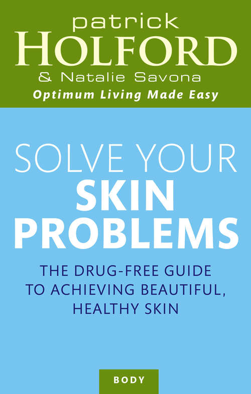 Book cover of Solve Your Skin Problems: The Drug-free Guide To Achieving Beautiful, Healthy Skin (Optimum Nutrition Handbook Ser. #555)