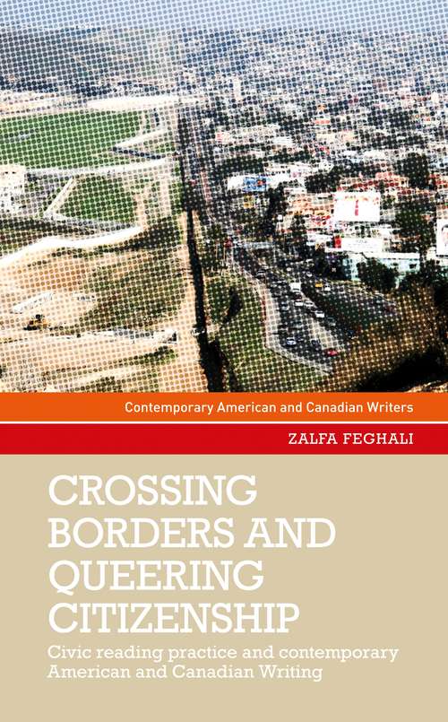 Book cover of Crossing borders and queering citizenship: Civic reading practice in contemporary American and Canadian writing (Contemporary American and Canadian Writers)