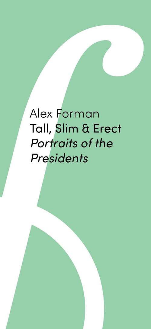Book cover of Tall, Slim & Erect: Portraits of the Presidents