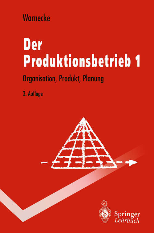 Book cover of Der Produktionsbetrieb: Organisation, Produkt, Planung (3. Aufl. 1995) (Springer-Lehrbuch)