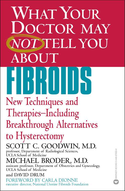 Book cover of WHAT YOUR DOCTOR MAY NOT TELL YOU ABOUT (TM) (TM): FIBROIDS: New Techniques and Therapies--Including Breakthrough Alternatives to Hysterectomy