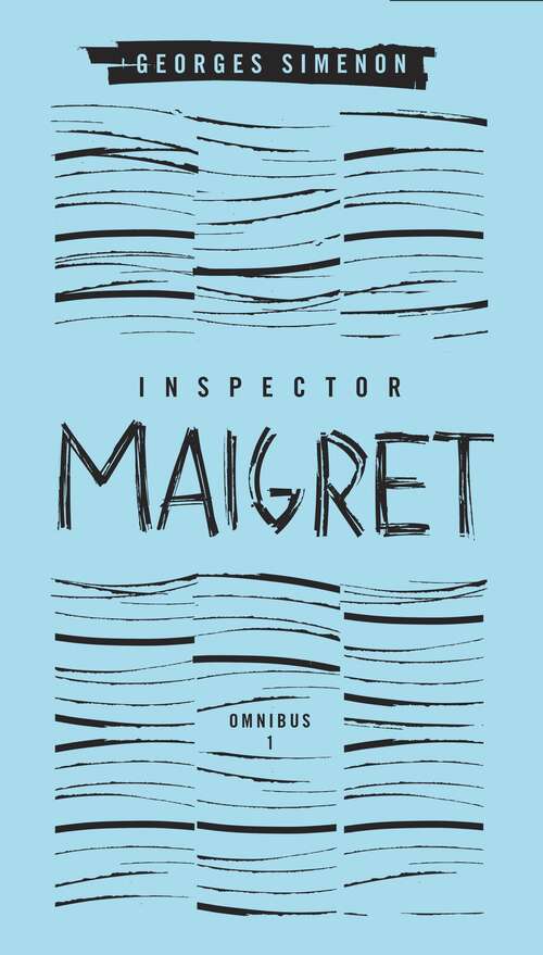 Book cover of Inspector Maigret Omnibus 1: Pietr the Latvian, The Hanged Man of Saint-Pholien, The Carter of 'La Providence', The Grand Banks Café (Penguin Modern Classics)