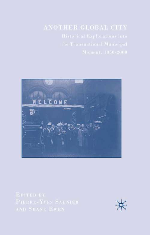 Book cover of Another Global City: Historical Explorations into the Transnational Municipal Moment, 1850–2000 (2008)