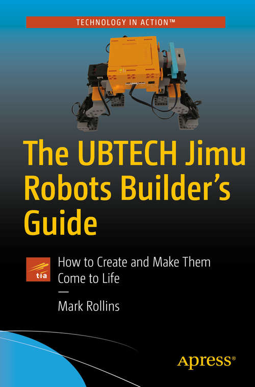 Book cover of The UBTECH Jimu Robots Builder’s Guide: How to Create and Make Them Come to Life