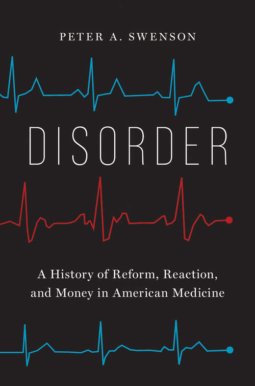 Book cover of Disorder: A History of Reform, Reaction, and Money in American Medicine