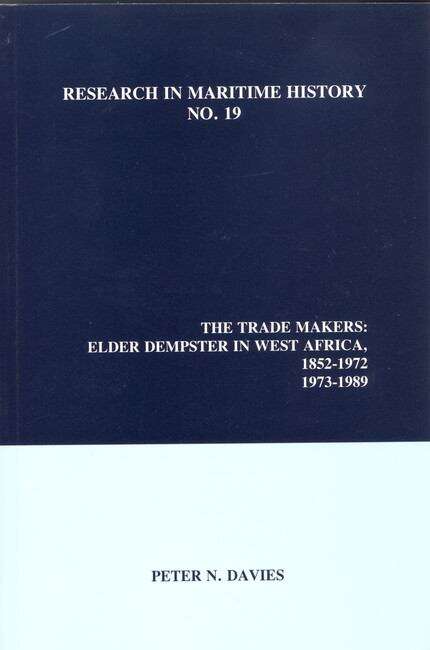 Book cover of The Trade Makers: Elder Dempster in West Africa, 1852-1972, 1973-1989 (Research in Maritime History #19)