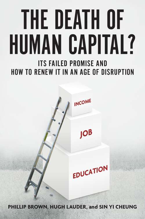 Book cover of The Death of Human Capital?: Its Failed Promise and How to Renew It in an Age of Disruption