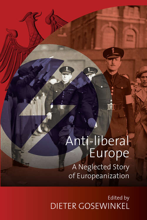 Book cover of Anti-liberal Europe: A Neglected Story of Europeanization (New German Historical Perspectives #6)