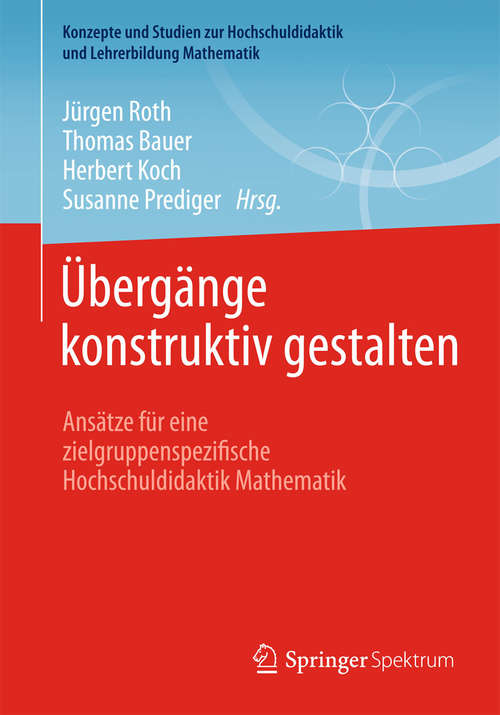 Book cover of Übergänge konstruktiv gestalten: Ansätze für eine zielgruppenspezifische Hochschuldidaktik Mathematik (2015) (Konzepte und Studien zur Hochschuldidaktik und Lehrerbildung Mathematik)