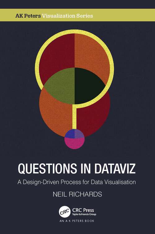 Book cover of Questions in Dataviz: A Design-Driven Process for Data Visualisation (AK Peters Visualization Series)