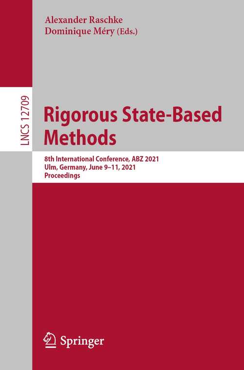 Book cover of Rigorous State-Based Methods: 8th International Conference, ABZ 2021, Ulm, Germany, June 9–11, 2021, Proceedings (1st ed. 2021) (Lecture Notes in Computer Science #12709)