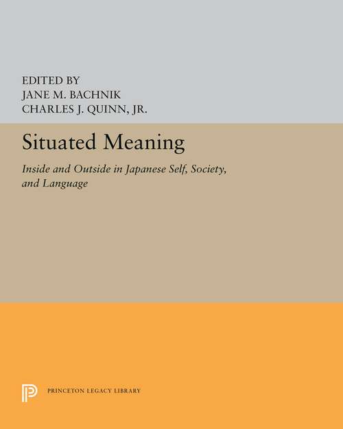 Book cover of Situated Meaning: Inside and Outside in Japanese Self, Society, and Language (Princeton Legacy Library #5263)