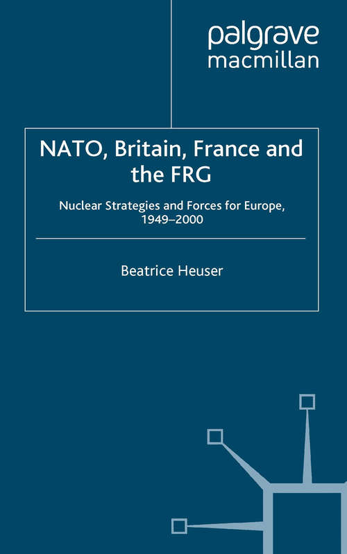 Book cover of NATO, Britain, France and the FRG: Nuclear Strategies and Forces for Europe, 1949–2000 (1997)