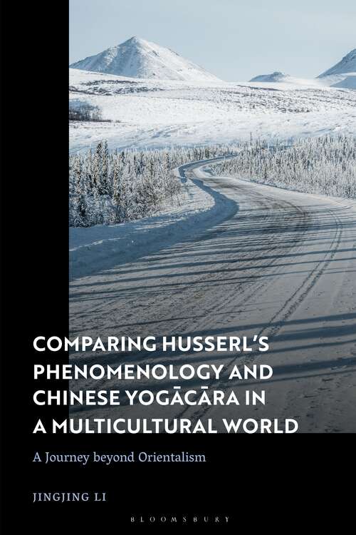 Book cover of Comparing Husserl’s Phenomenology and Chinese Yogacara in a Multicultural World: A Journey Beyond Orientalism