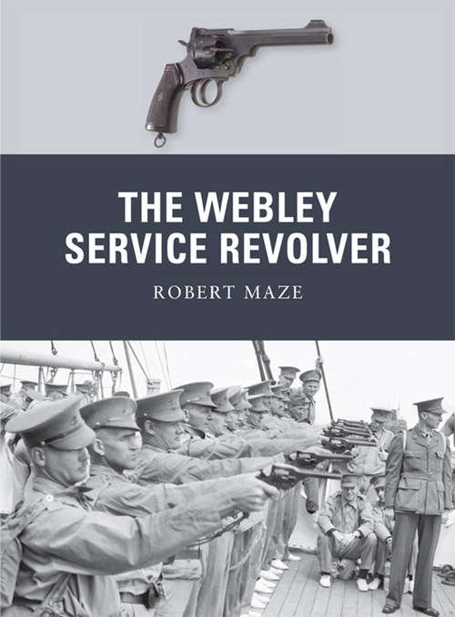 Book cover of The Webley Service Revolver (Weapon #19)