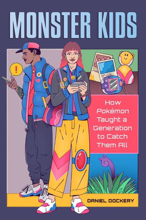 Book cover of Monster Kids: How Pokémon Taught a Generation to Catch Them All
