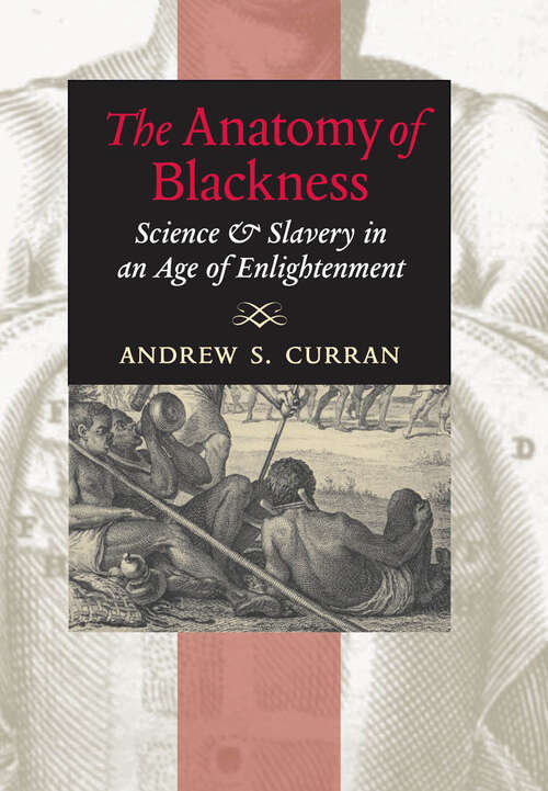 Book cover of The Anatomy of Blackness: Science and Slavery in an Age of Enlightenment