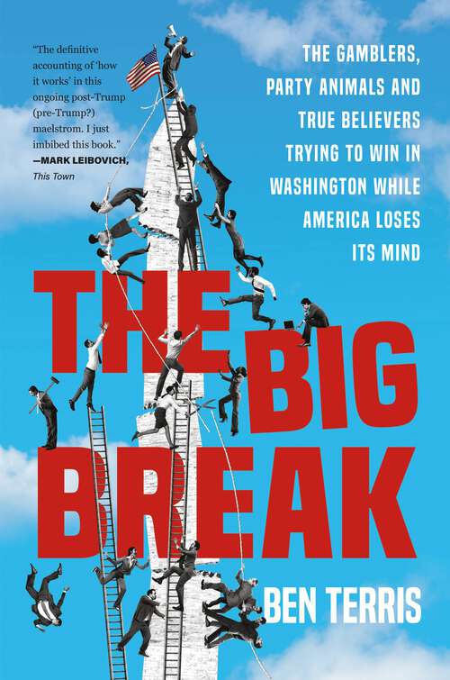 Book cover of The Big Break: The Gamblers, Party Animals, and True Believers Trying to Win in Washington While America Loses Its Mind