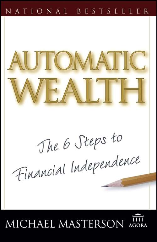 Book cover of Automatic Wealth: The Six Steps to Financial Independence (Agora Series #59)