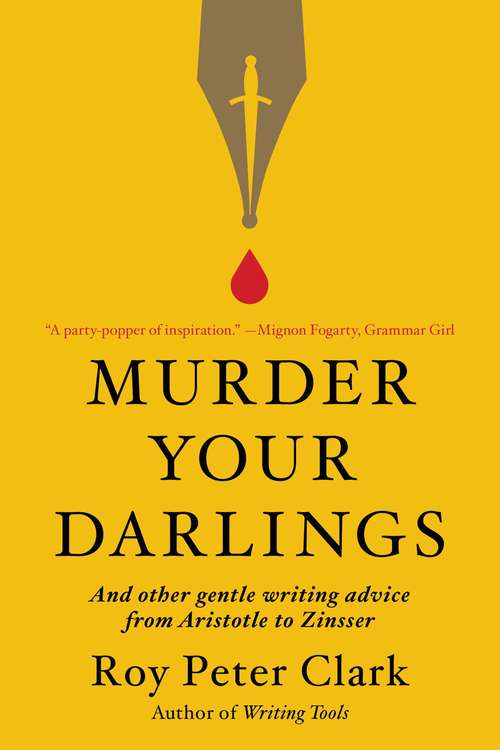 Book cover of Murder Your Darlings: And Other Gentle Writing Advice from Aristotle to Zinsser
