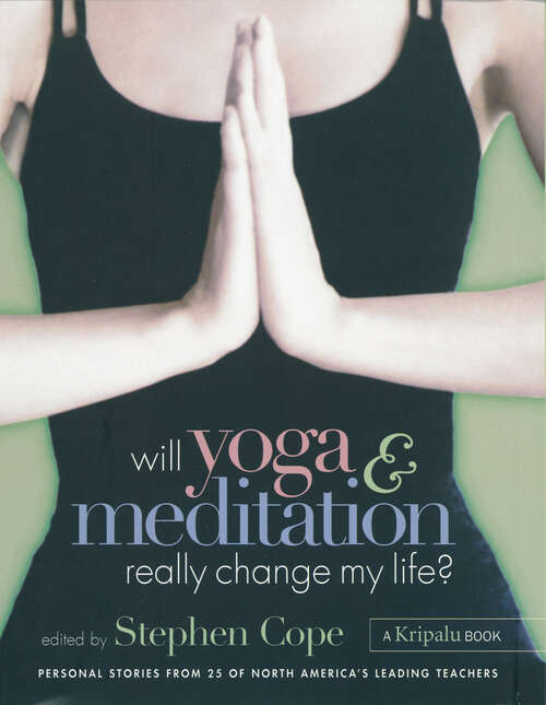 Book cover of Will Yoga & Meditation Really Change My Life?: Personal Stories from 25 of North America's Leading Teachers; A Kripalu Book