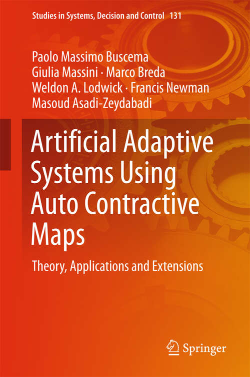 Book cover of Artificial Adaptive Systems Using Auto Contractive Maps: Theory, Applications and Extensions (1st ed. 2018) (Studies in Systems, Decision and Control #131)