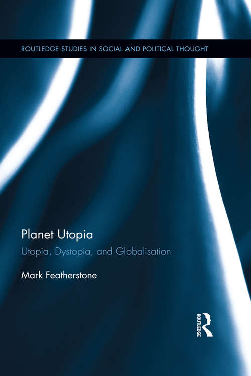 Book cover of Planet Utopia: Utopia, Dystopia, and Globalisation (Routledge Studies in Social and Political Thought)