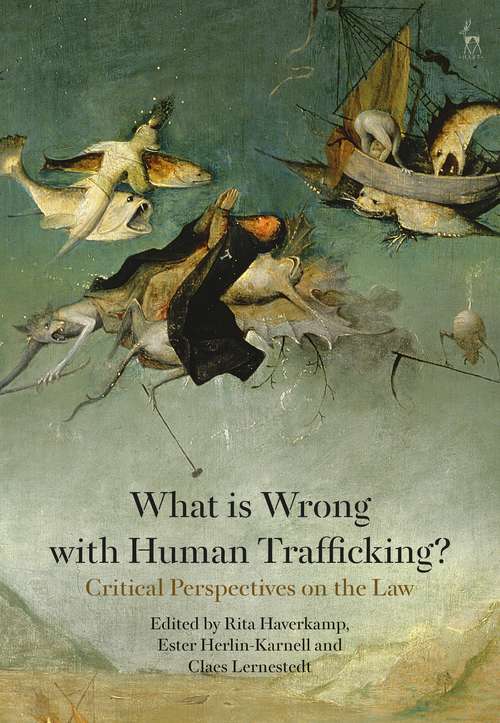 Book cover of What is Wrong with Human Trafficking?: Critical Perspectives on the Law