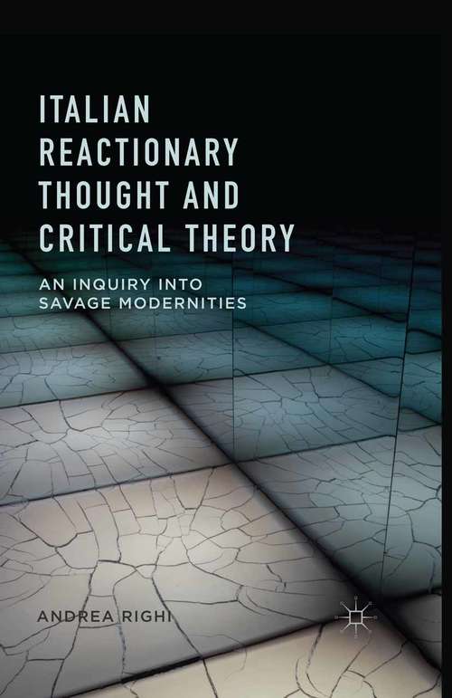 Book cover of Italian Reactionary Thought and Critical Theory: An Inquiry into Savage Modernities (1st ed. 2015)