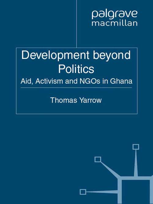 Book cover of Development beyond Politics: Aid, Activism and NGOs in Ghana (2011) (Non-Governmental Public Action)