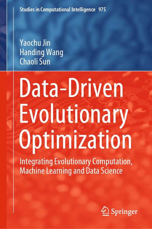 Book cover of Data-Driven Evolutionary Optimization: Integrating Evolutionary Computation, Machine Learning and Data Science (1st ed. 2021) (Studies in Computational Intelligence #975)