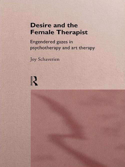 Book cover of Desire and the Female Therapist: Engendered Gazes in Psychotherapy and Art Therapy