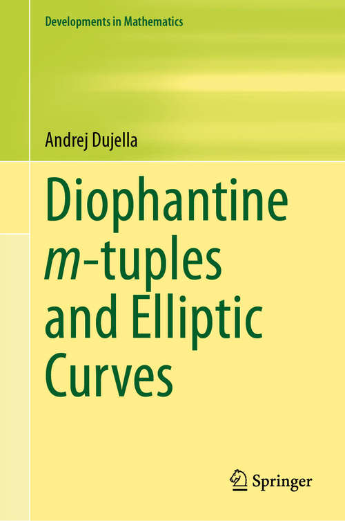 Book cover of Diophantine m-tuples and Elliptic Curves (2024) (Developments in Mathematics #79)