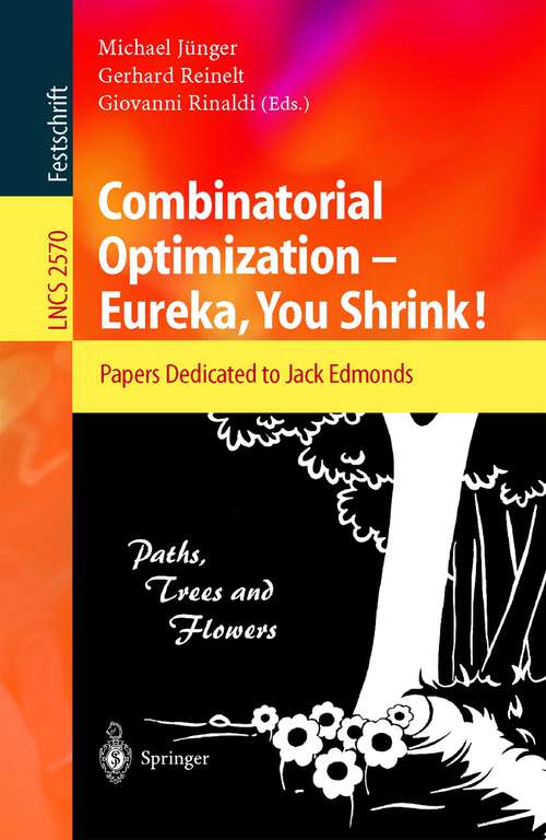Book cover of Combinatorial Optimization -- Eureka, You Shrink!: Papers Dedicated to Jack Edmonds. 5th International Workshop, Aussois, France, March 5-9, 2001, Revised Papers (2003) (Lecture Notes in Computer Science #2570)