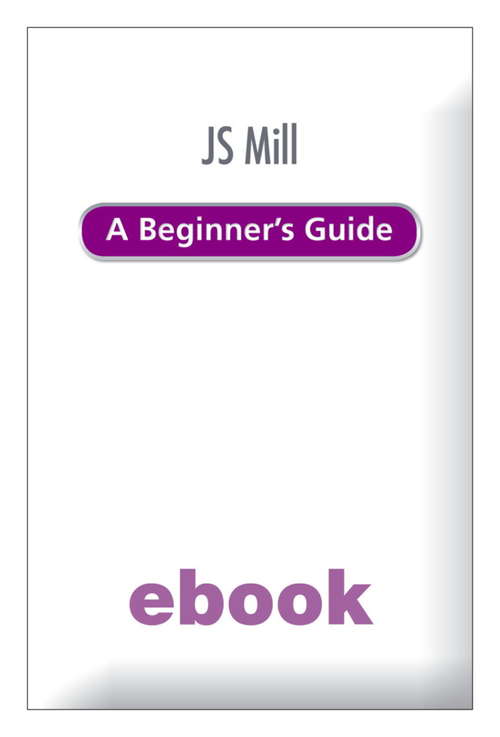 Book cover of J.S. Mill: A Beginner's Guide Ebook Epub (ABEG)