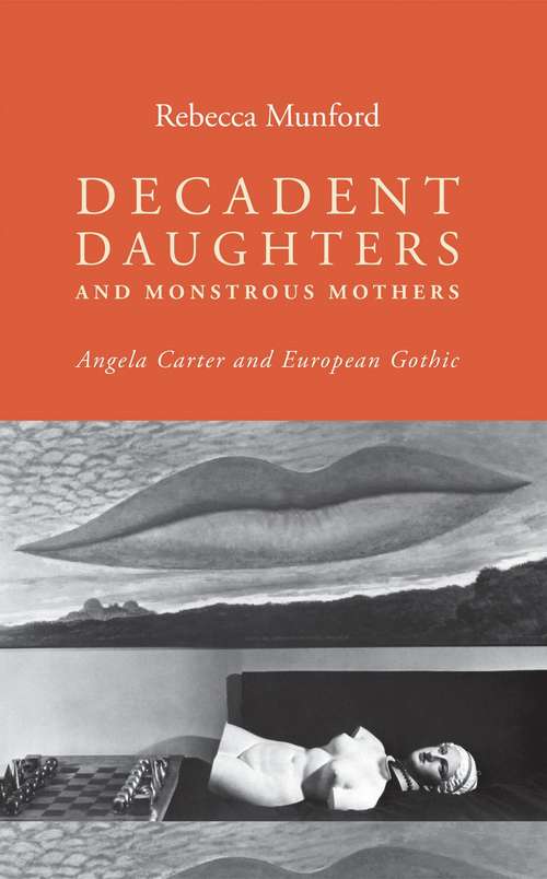 Book cover of Decadent daughters and monstrous mothers: Angela Carter and European Gothic (G - Reference,information And Interdisciplinary Subjects Ser.)