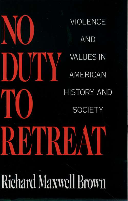 Book cover of No Duty to Retreat: Violence and Values in American History and Society