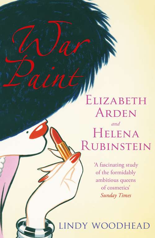 Book cover of War Paint: Elizabeth Arden and Helena Rubinstein: Their Lives, their Times, their Rivalry