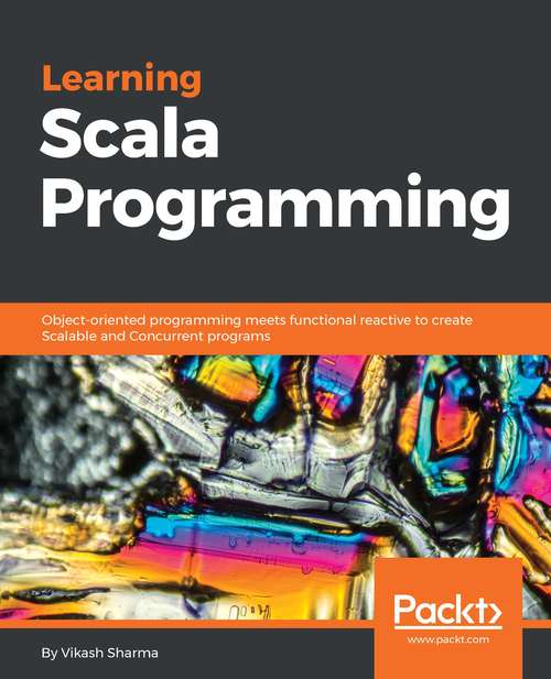 Book cover of Learning Scala Programming: Object-oriented Programming Meets Functional Reactive To Create Scalable And Concurrent Programs