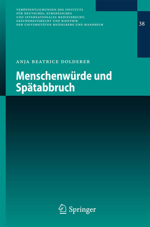 Book cover of Menschenwürde und Spätabbruch (2012) (Veröffentlichungen des Instituts für Deutsches, Europäisches und Internationales Medizinrecht, Gesundheitsrecht und Bioethik der Universitäten Heidelberg und Mannheim #38)