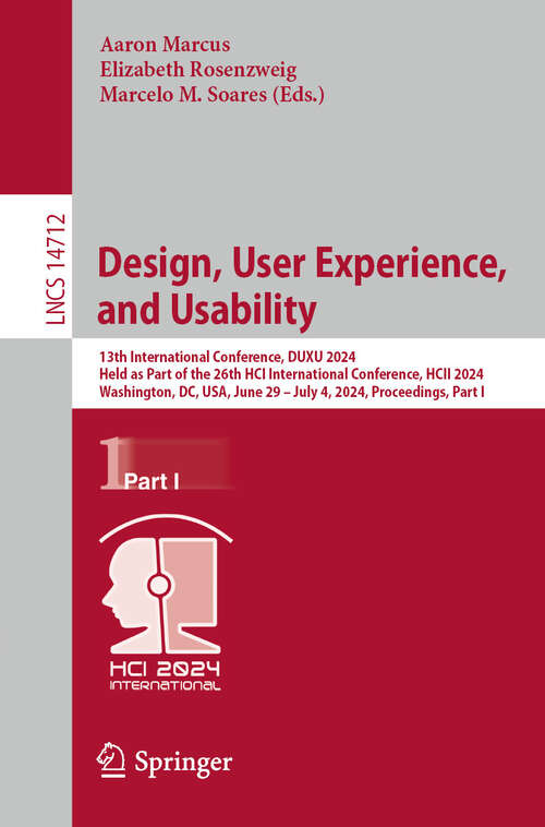 Book cover of Design, User Experience, and Usability: 13th International Conference, DUXU 2024, Held as Part of the 26th HCI International Conference, HCII 2024, Washington, DC, USA, June 29–July 4, 2024, Proceedings, Part I (2024) (Lecture Notes in Computer Science #14712)