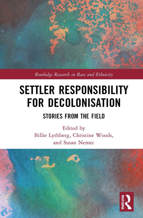 Book cover of Settler Responsibility for Decolonisation: Stories from the Field (Routledge Research in Race and Ethnicity)