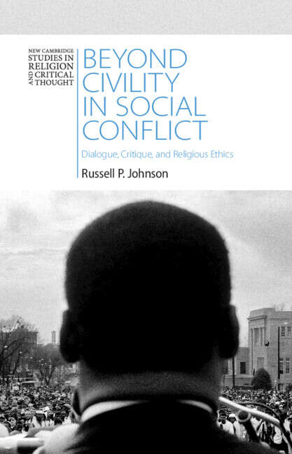 Book cover of Beyond Civility in Social Conflict: Dialogue, Critique, and Religious Ethics (New Cambridge Studies in Religion and Critical Thought)