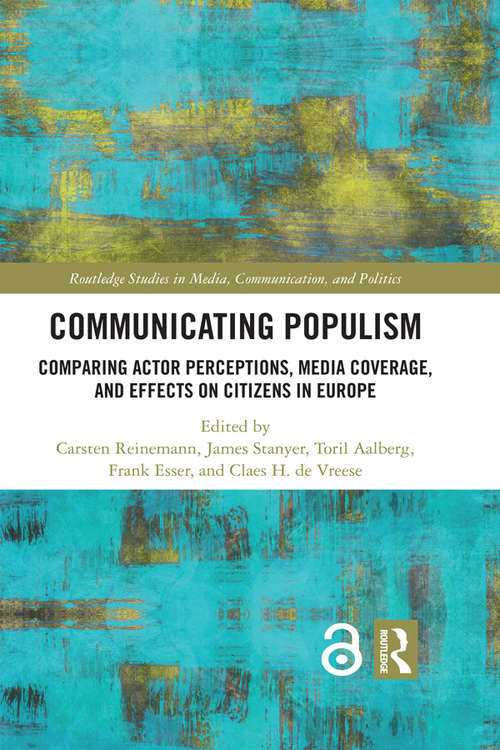 Book cover of Communicating Populism: Comparing Actor Perceptions, Media Coverage, and Effects on Citizens in Europe (Routledge Studies in Media, Communication, and Politics)