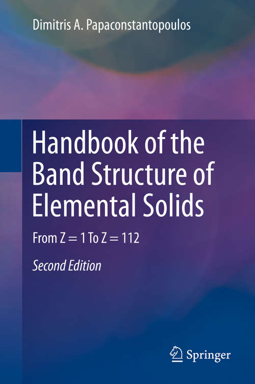 Book cover of Handbook of the Band Structure of Elemental Solids: From Z = 1 To Z = 112 (2nd ed. 2015)