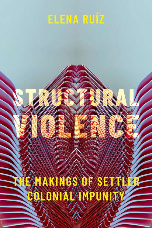 Book cover of Structural Violence: The Makings of Settler Colonial Impunity