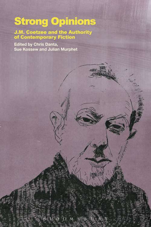 Book cover of Strong Opinions: J.M. Coetzee and the Authority of Contemporary Fiction