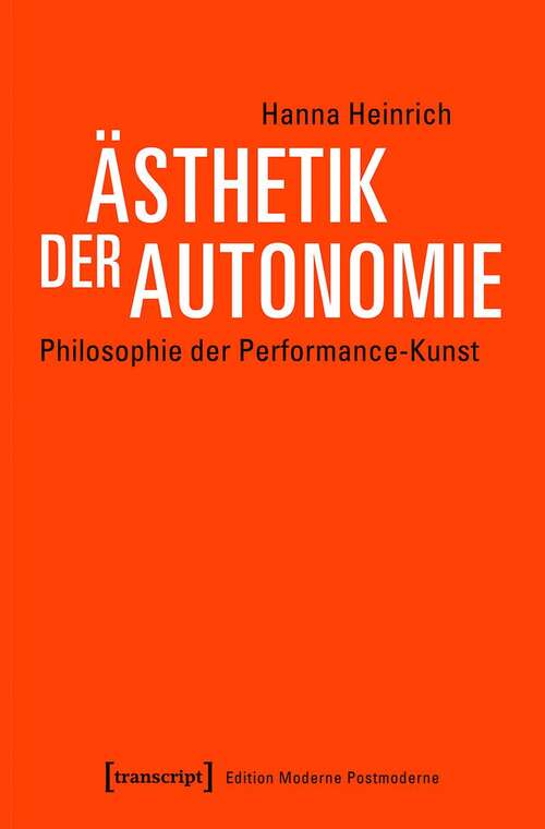 Book cover of Ästhetik der Autonomie: Philosophie der Performance-Kunst (Edition Moderne Postmoderne)