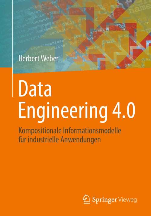 Book cover of Data Engineering 4.0: Kompositionale Informationsmodelle für industrielle Anwendungen (1. Aufl. 2021)